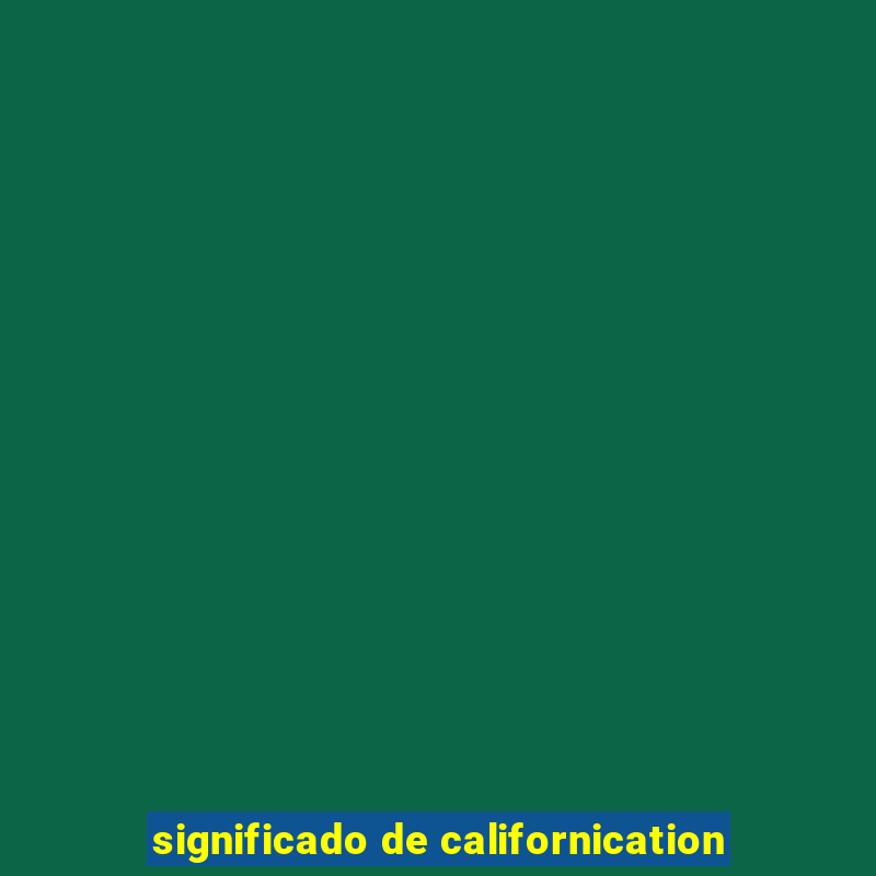 significado de californication